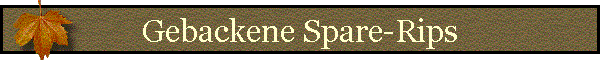 Gebackene Spare-Rips