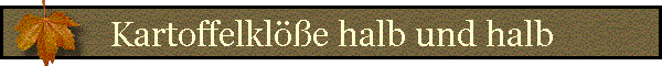 Kartoffelkl��e halb und halb