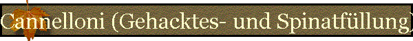 Cannelloni (Gehacktes- und Spinatfllung)